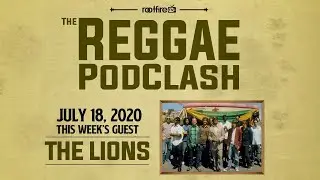 The Reggae PodClash: Episode #12 - The Lions - 7/18/2020