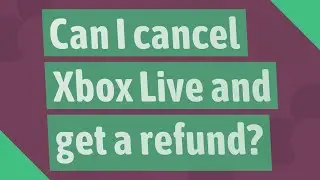 Can I cancel Xbox Live and get a refund?