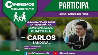 Problem&aacute;tica ambiental de Guatemala, por Carlos Sandoval