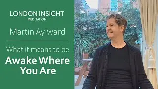 Martin Aylward &ndash; What it means to be awake where you are