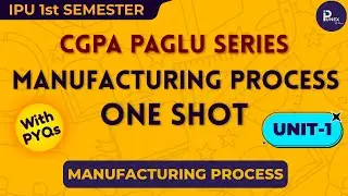 MANUFACTURING PROCESS ONESHOT | 1ST SEM | UNIT-1 | GGSIPU  | IPUNEX | NEXERA