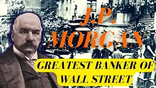JP Morgan | Greatest Banker of Wall Street