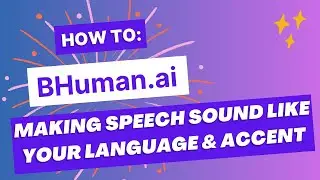 BHuman How-to: Making speech sound more like your language & accent