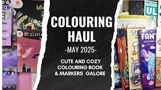 May Coloring Book and Supplies Haul | 2025 - Cozy Colouring and New Markers Haul 💗💜💗
