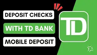How To Deposit Checks With TD Bank Mobile Deposit