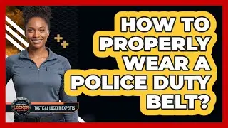How To Properly Wear A Police Duty Belt?