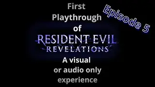 Resident Evil Revelations episode 5.First play through, with audio description.