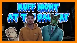 WHY DO I DO THIS TO MYSELF?! (RUFF NIGHT AT THE GALLERY)