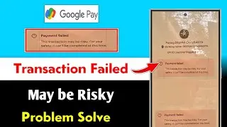 Google pay this transaction may be risky for your safety problem solve | google pay payment failed