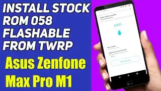 How to Flash Stock Rom Via TWRP 058  Asus Zenfone Max Pro M1, Flashable Stock ROM