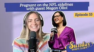 Pregnant on the NFL sidelines with guest Megan Olivi | Episode 55