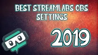 StreamLabs OBS Best Settings for Low/High end computers! 2019 Updated