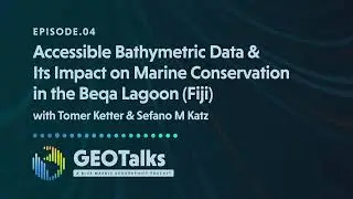 Accessible Bathymetric Data & Its Impact on Marine Conservation in the Beqa Lagoon | GEOTalks Ep. 4