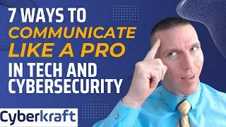 7 Ways to Communicate Like a Pro in Tech and Cybersecurity
