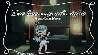 ♡(Trying Gacha Club) Up all night - GachaClub Meme De Looner