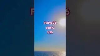 Praying Psalms 36, Part A, 1-20, Audio Psalm Read Out Loud.