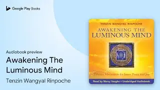 Awakening The Luminous Mind: Tibetan Meditation&hellip; by Tenzin Wangyal Rinpoche &middot; Audiobook preview