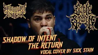 SHADOW OF INTENT - THE RETURN (VOCAL COVER BY SICK STAIN)