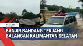 Banjir Bandang Terjang Balangan Kalsel