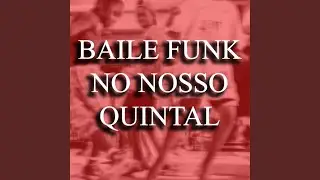 BAILE FUNK NO NOSSO QUINTAL