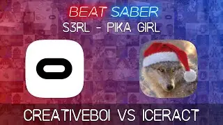 Beat Saber | Creativeboi VS Iceract | S3RL - Pika Girl