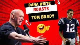 Dana White ROASTS Tom Brady
