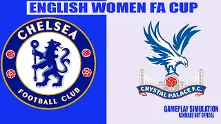 Chelsea (W) vs Crystal Palace (W) | English Women&rsquo;s FA Cup | Gameplay Simulation