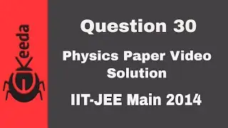 IIT-JEE Main 2014 - Physics Paper Video Solution - Question 30 | Ekeeda.com