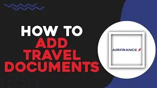 How To Add Travel Documents On Air France (Easiest Way)