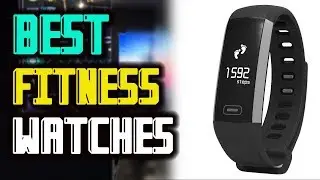 Best Fitness Watches in 2019 Reviews For Healthy Life