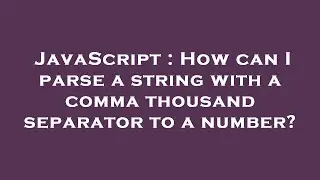 JavaScript : How can I parse a string with a comma thousand separator to a number?