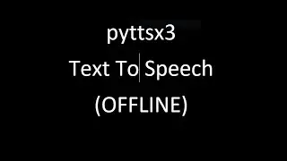 pyttsx3 | Text To Speech Library | Offline | Python