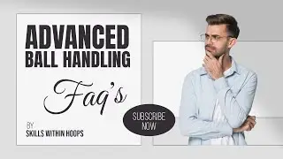 Advanced Ball Handling FAQ'S