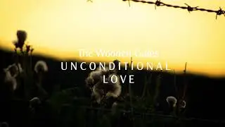 The Wooden Gates - Unconditional Love