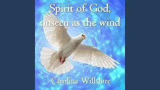 Spirit of God, Unseen as the Wind