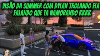 VIS&Atilde;O DA SUMMER COM DYLAN TROLANDO ELA FALANDO QUE TA NAMORAN