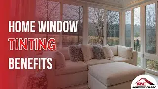 Benefits of Home Window Tinting