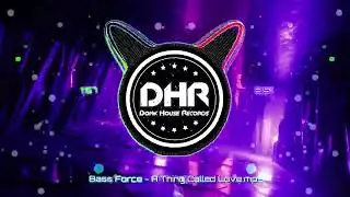 Bass Force - A Thing Called Love - DHR