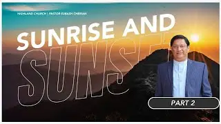 Sunrise and Sunset (PT. 2) | Pastor Subash Cherian