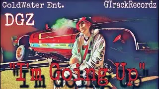DGZ &ldquo;I&rsquo;m Goin&rsquo; Up&rdquo; (Official Music Video) ColdWater Ent. GTrackRecordz