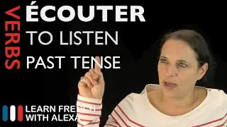 &Eacute;couter (to listen) &mdash; Past Tense (French verbs conjugated by Learn French With Alexa)