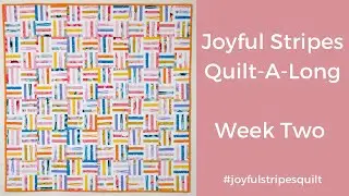 Joyful Stripes Quilt-A-Long - Week 2