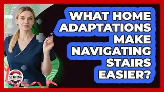 What Home Adaptations Make Navigating Stairs Easier? - Strong Survivors Network