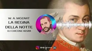 W. A. Mozart - La Regina della Notte / Der H&ouml;lle Rache (Dj Chicone Remix)