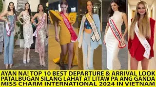 WOW!  TOP 10 BEST IN DEPARTURE & ARRIVAL LOOK MISS CHARM INTERNATIONAL 2024