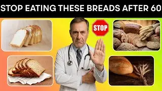 Over 60? STOP Eating These 4 Breads Immediately and Replace Them With These 4 Lifesavers