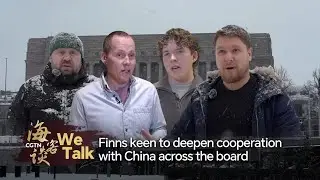 We Talk: Finns keen to deepen cooperation with China across the board