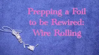 How to Rewire a Foil: Preparation using the Wire Roll Method