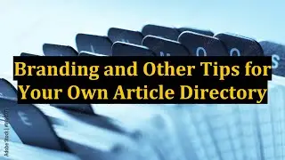 Branding and Other Tips for Your Own Article Directory