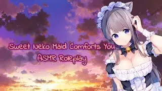 Sweet Neko Maid Comforts You❤ [ASMR RP/VA]